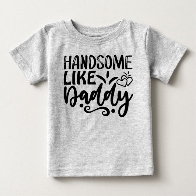 Handsome like daddy  baby T-Shirt (Front)