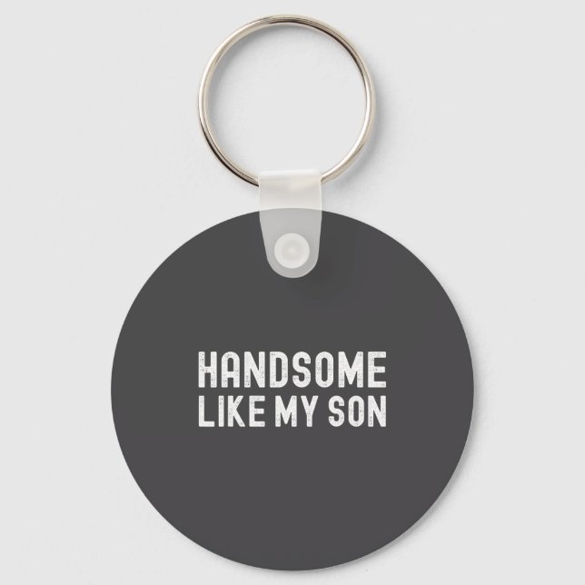 Handsome Like My Son Funny Dad Fathers Day Dad Jok Keychain (Front)