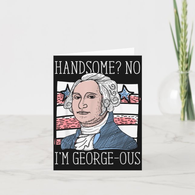 Handsome No Georgeous Washington Funny 4th Of July Card (Front)