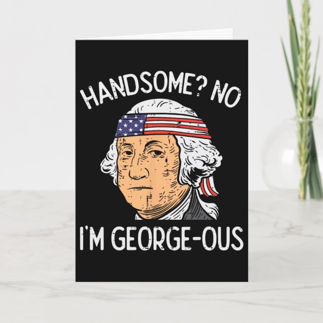 Handsome No Georgeous Washington Funny 4th Of July Card (Front)