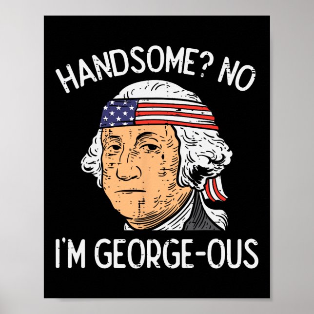 Handsome No Georgeous Washington Funny 4th Of July Poster (Front)