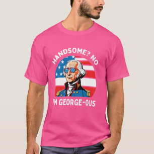 Handsome No I'm Georgeous 4th Of July 1776 George T-Shirt