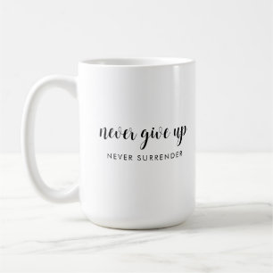 Handwritten Quote Never Give Up Never Surrender Coffee Mug