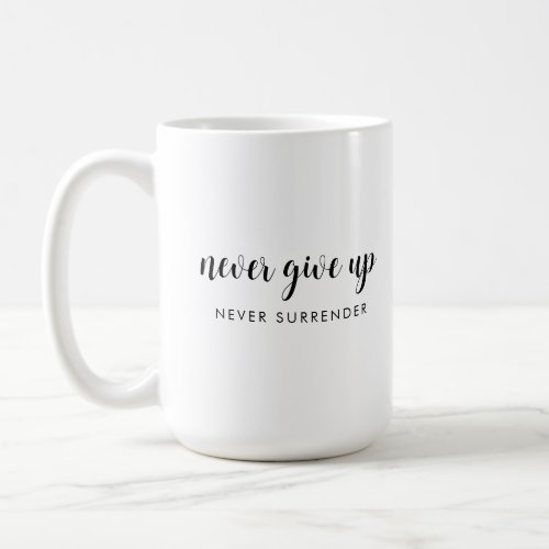 Handwritten Quote Never Give Up Never Surrender Coffee Mug