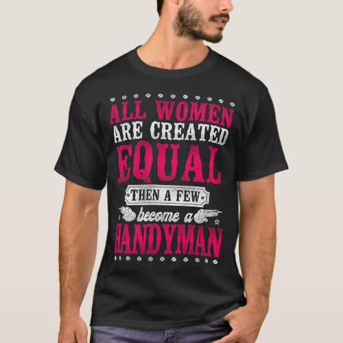 Handyman All Women Are Created Equal Then A Few T_Shirt