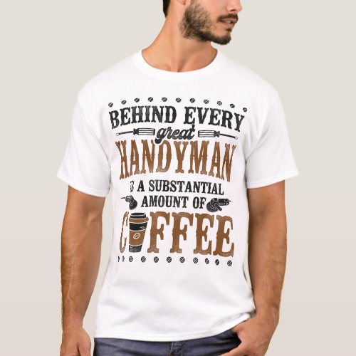 Handyman Behind Every Great Handyman Is A T_Shirt