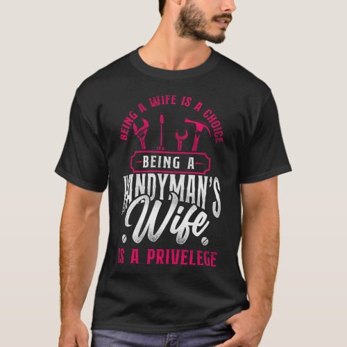 Handyman Being A Wife Is A Choice Being A T_Shirt