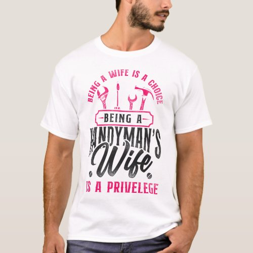 Handyman Being A Wife Is A Choice Being A T_Shirt