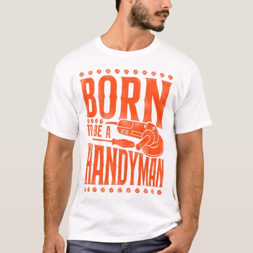 Handyman Born To Be A Handyman Vintage T_Shirt