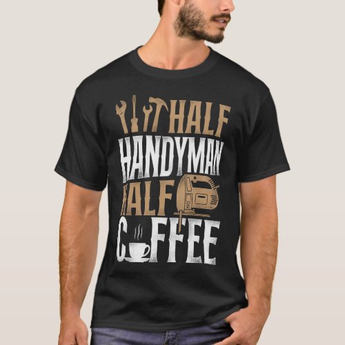 Handyman Half Handyman Half Coffee Coffee Vintage T_Shirt