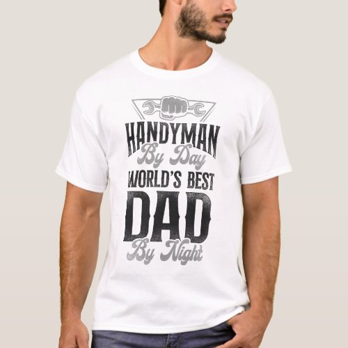Handyman Handyman By Day Worlds Best Dad By Night T_Shirt