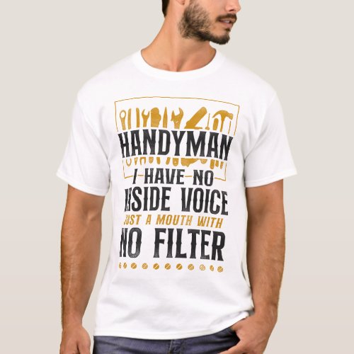 Handyman Handyman I Have No Inside Voice Just A T_Shirt