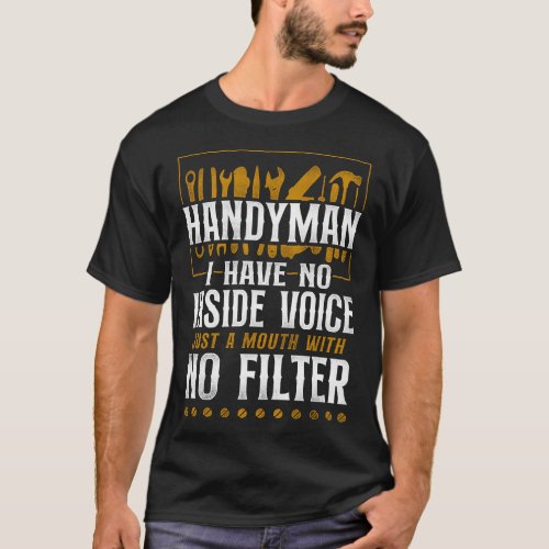 Handyman Handyman I Have No Inside Voice Just A T_Shirt