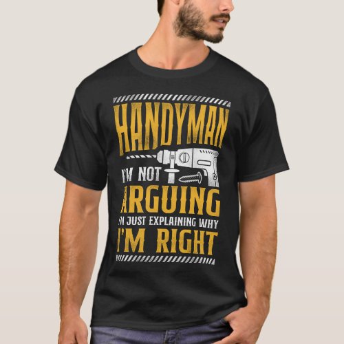 Handyman Handyman Im Not Arguing Im Just T_Shirt