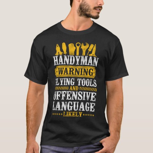 Handyman Handyman Warning Flying Tools And T_Shirt