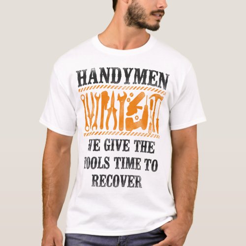 Handyman Handymen Dont Take A Break We Give The T_Shirt