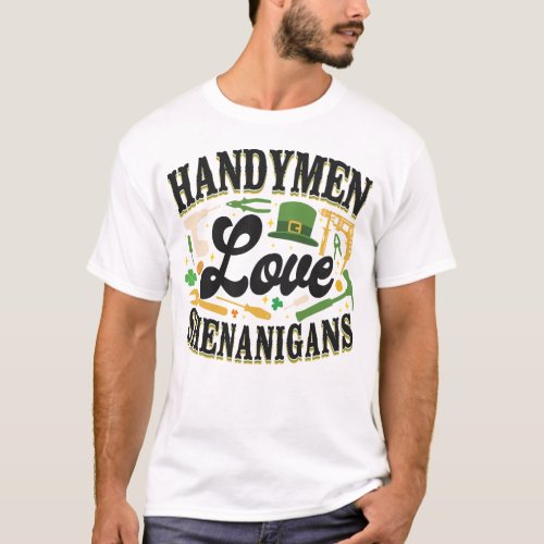 Handyman Handymen Love Shenanigans St Patricks Day T_Shirt