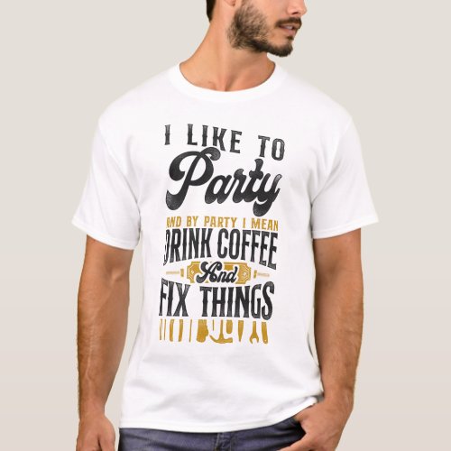 Handyman I Like To Party And By Party I Mean Drink T_Shirt