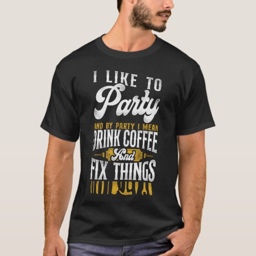 Handyman I Like To Party And By Party I Mean Drink T_Shirt