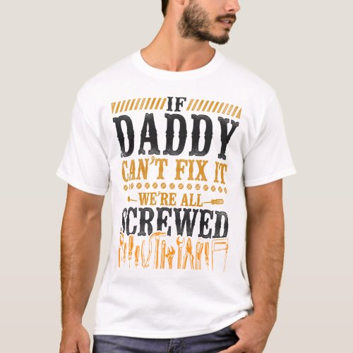 Handyman If Daddy Cant Fix It Were All Screwed T_Shirt