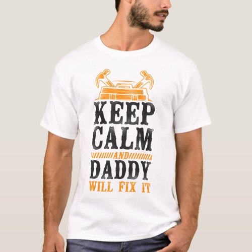 Handyman Keep Calm And Daddy Will Fix It Dad T_Shirt