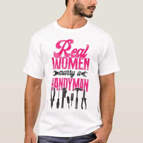 Handyman Real Women Marry A Handyman Husband Wife T_Shirt