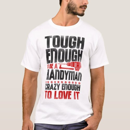 Handyman Tough Enough To Be A Handyman Crazy T_Shirt