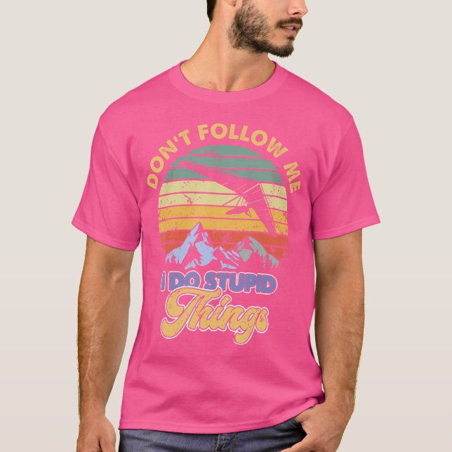 Hang Gliding Don'T Follow Me I Do Stupid Things T-Shirt (Front)