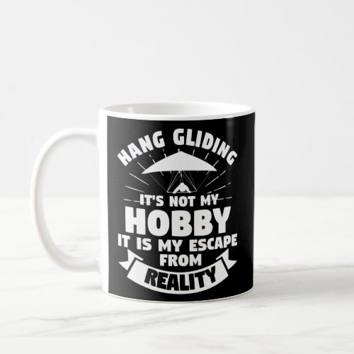 Hang Gliding It s Not My Hobby It Is My Escape Fro Coffee Mug