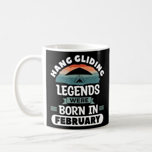 Hang Gliding Legends Were Born In February Glider  Coffee Mug