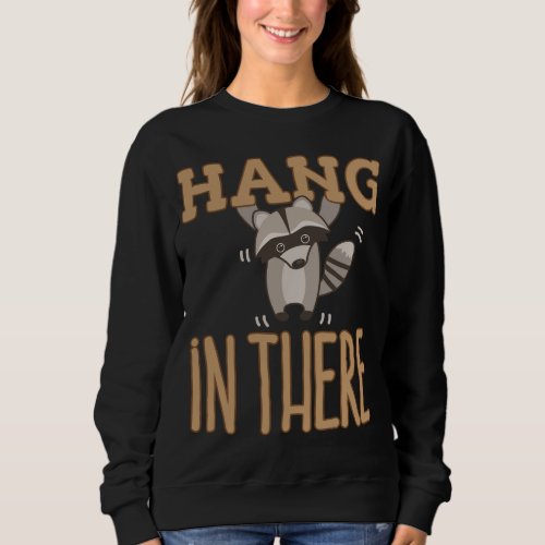 Hang In There Cute Raccoon Sweatshirt