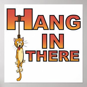 Hang In There Demotivational Poster by jeff_art at Zazzle