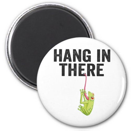 Hang in There Funny Frog Quote Gift For Frog lover Magnet