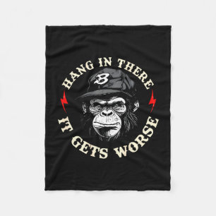 Hang in there gets worse sarcastic humor monkey fleece blanket