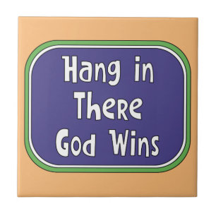 Hang in There - God Wins Ceramic Tile