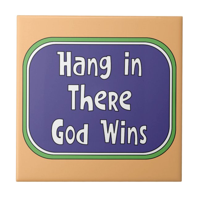Hang in There - God Wins Ceramic Tile (Front)