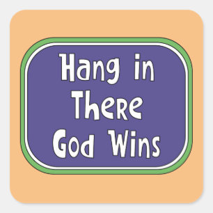 Hang in There - God Wins Square Sticker