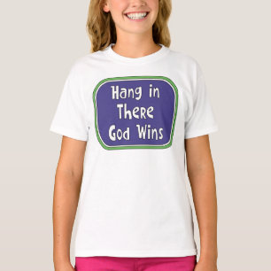 Hang in There - God Wins T-Shirt