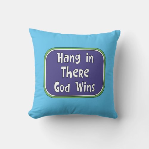 Hang in There _ God Wins Throw Pillow
