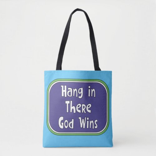 Hang in There _ God Wins Tote Bag