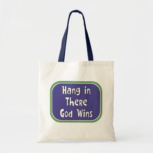 Hang in There _ God Wins Tote Bag