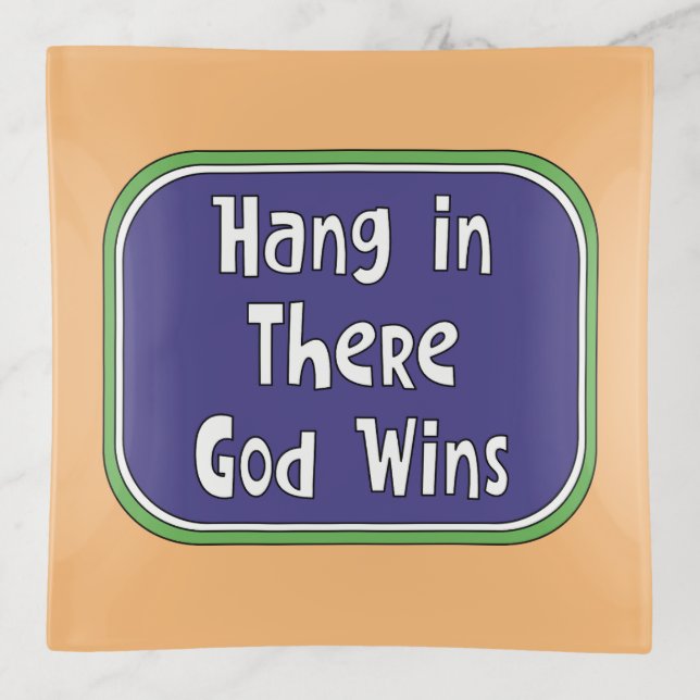 Hang in There - God Wins Trinket Tray (Front)