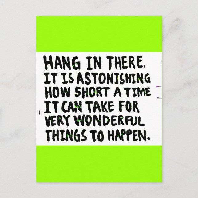 HANG IN THERE HOW SHORT TIME FOR WONDERFUL THINGS POSTCARD (Front)