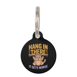 Hang In There It Gets Worse Cute Funny Cat Meme  Pet ID Tag