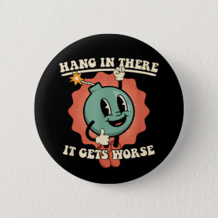 Hang In There It Gets Worse Funny Cartoon Bomb  Button