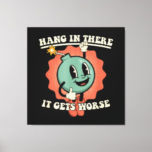 Hang In There It Gets Worse Funny Cartoon Bomb Canvas Print