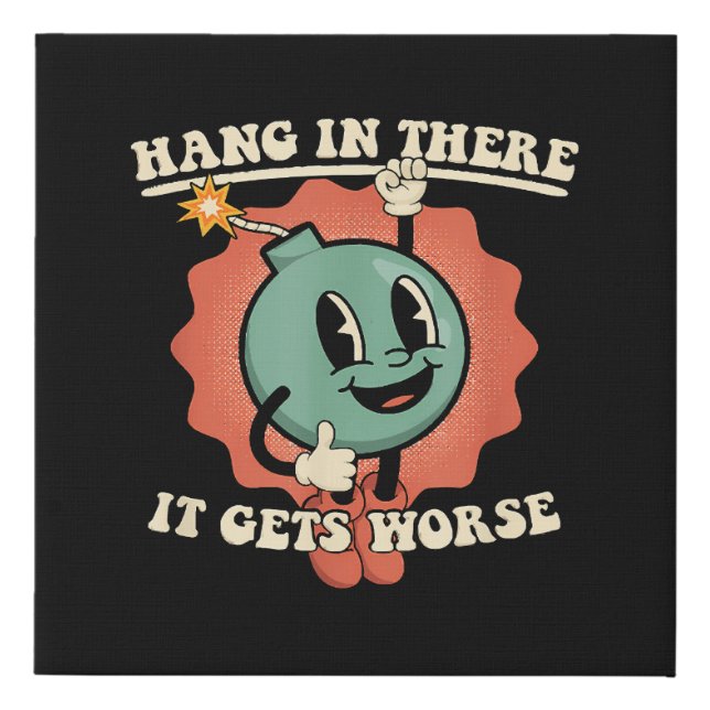 Hang In There It Gets Worse Funny Cartoon Bomb  Faux Canvas Print (Front)