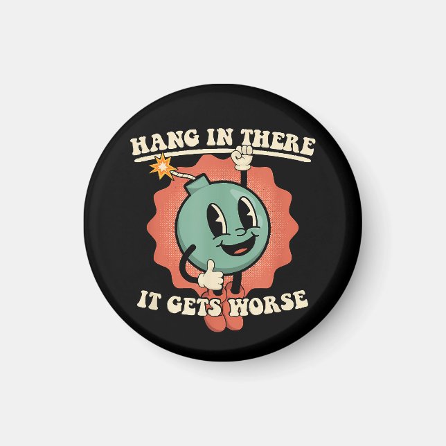Hang In There It Gets Worse Funny Cartoon Bomb  Magnet (Front)