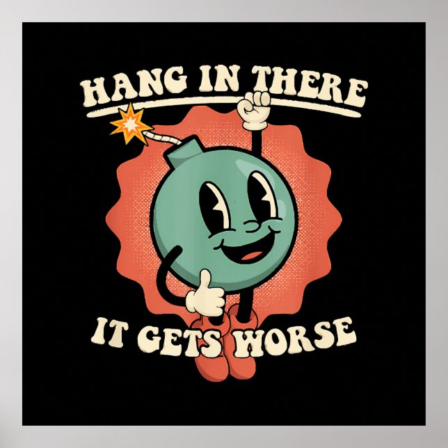 Hang In There It Gets Worse Funny Cartoon Bomb  Poster (Front)