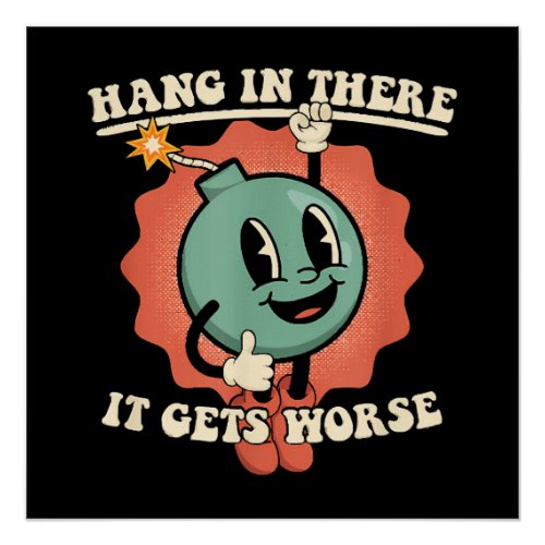 Hang In There It Gets Worse Funny Cartoon Bomb  Poster